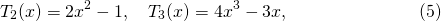 \[T_2(x) = 2x^2-1, \quad T_3(x) = 4x^3-3x, \qquad\qquad\qquad\quad\ (5)\]