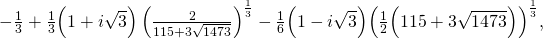 \qquad -\frac{1}{3} + \frac{1}{3} \Bigl(1+i\sqrt{3} \Bigr) \left( \frac{2}{115+3\sqrt{1473}}\right)^{\frac{1}{3}} - \frac{1}{6} \Bigl(1-i\sqrt{3} \Bigr) \Bigl( \frac{1}{2} \Bigl( 115+3\sqrt{1473}\Bigr) \Bigr)^{\frac{1}{3}} ,