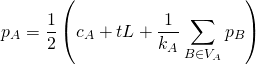 \[p_A = \frac{1}{2} \left( c_A + tL + \frac{1}{k_A} \sum_{B\in V_A} p_B \right)\]