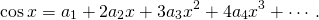 \[\cos x=a_1+2a_2x+3a_3x^2+4a_4x^3+\cdots.\]