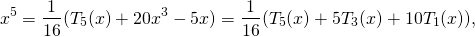 \[x^5=\frac1{16}(T_5(x)+20x^3-5x)=\frac1{16}(T_5(x)+5T_3(x)+10T_1(x)),\]