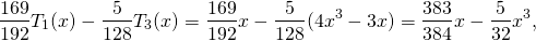 \[\frac{169}{192}T_1(x)-\frac5{128}T_3(x) =\frac{169}{192}x-\frac5{128}(4x^3-3x)=\frac{383}{384}x-\frac5{32}x^3,\]