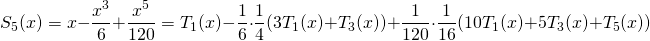 \[S_5(x)=x-\frac{x^3}{6}+\frac{x^5}{120} =T_1(x)-\frac16\cdot\frac14(3T_1(x)+T_3(x))+\frac1{120}\cdot\frac1{16}(10T_1(x)+5T_3(x)+T_5(x))\]