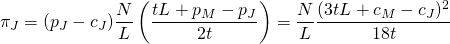 \[\pi_J = (p_J-c_J) \frac{N}{L} \left(\frac{tL+p_M-p_J}{2t} \right) = \frac{N}{L} \frac{(3tL+c_M-c_J)^2}{18t}\]