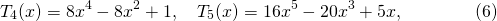 \[T_4(x) = 8x^4-8x^2+1, \quad T_5(x) = 16x^5-20x^3+5x, \qquad\qquad (6)\]