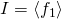 I = \langle f_1 \rangle