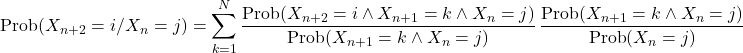 \[\text{Prob}(X_{n+2}=i / X_n=j)=\sum_{k=1}^N \frac{\text{Prob}(X_{n+2}=i \wedge X_{n+1}=k \wedge X_n=j)}{\text{Prob}(X_{n+1}=k \wedge X_n=j)} \, \frac{\text{Prob}(X_{n+1}=k \wedge X_n=j)}{\text{Prob}(X_n=j)}\]