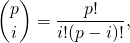 \[\binom pi=\frac{p!}{i!(p-i)!},\]