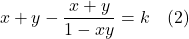 \[x + y - \frac{x+y}{1-xy} = k \quad (2)\]