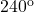 240^{\rm o}