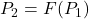 P_2=F(P_1)