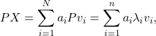 \[PX= \sum_{i=1}^Na_i Pv_i= \sum_{i=1}^n a_i\lambda_iv_i,\]