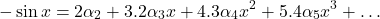 \[-\sin x = 2\alpha_2 + 3.2\alpha_3 x + 4.3\alpha_4 x^2 + 5.4\alpha_5 x^3 + \ldots\]