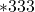 \ast 333