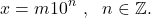 \[x = m 10^n ~ , ~~ n \in \mathbb{Z}.\]
