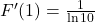 F'(1) = \frac{1}{\ln 10}