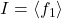 I=\langle f_1\rangle