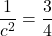 \dfrac{1}{c^2} = \dfrac{3}{4}