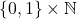 \{0,1\} \times \mathbb{N}