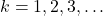 k = 1, 2, 3, \ldots