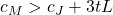 c_M > c_J + 3tL