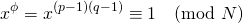 \[x^\phi=x^{(p-1)(q-1)}\equiv1 \pmod N\]