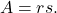 \begin{displaymath} A = rs. \end{displaymath}
