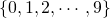 \{0, 1, 2, \cdots , 9\}