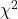 \chi^2