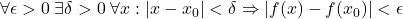 \forall \epsilon >0 \; \exists \delta >0 \; \forall x: |x-x_0| < \delta \Rightarrow |f(x)-f(x_0)| < \epsilon