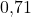 0{,}71