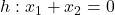 h : x_1 + x_2 = 0