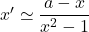 x' \simeq \dfrac{a-x}{x^2 - 1}