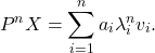 \[P^nX= \sum_{i=1}^n a_i\lambda_i^nv_i.\]