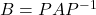 B=PAP^{-1}