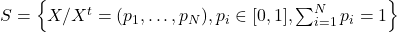 S=\left\{X / X^t=(p_1,\dots,p_N), p_i\in[0,1], \sum_{i=1}^N p_i=1\right\}