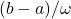 (b-a)/\omega