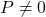 P\not= 0
