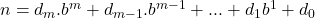 n=d_m . b^m +d_{m-1} .b^{m-1} + ... + d_1 b^1 + d_0
