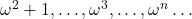 \omega^2+1, \ldots, \omega^3, \ldots, \omega^n \ldots