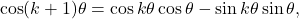\[\cos(k+1)\theta = \cos k\theta \cos \theta - \sin k\theta \sin \theta,\]
