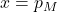 x = p_M
