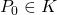 P_0\in K