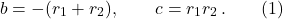 \[b = -(r_1 + r_2), \qquad c = r_1 r_2\,. \qquad (1)\]