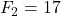 F_2 = 17