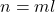 n = ml