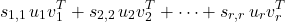 \[s_{1,1}\, u_1 v_1^T + s_{2,2}\, u_2 v_2^T + \cdots + s_{r,r}\, u_r v_r^T\]