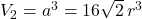 V_2 = a^3 = 16\sqrt{2}\, r^3
