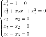 \[\begin{cases}x_1^3-1=0\\x_2^2+x_2x_1+x_1^2=0\\x_5-x_2=0\\x_7-x_2=0\\x_9-x_3=0\end{cases}\]