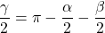 \[\frac{\gamma}{2}=\pi-\frac{\alpha}{2}-\frac{\beta}{2}\]